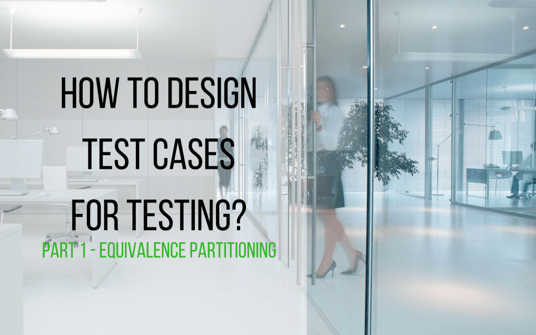 how to design test cases for testing? this is part 1 about equivalence partitioning