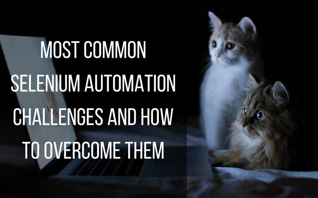 how to overcome the most common selenium automation challenges?