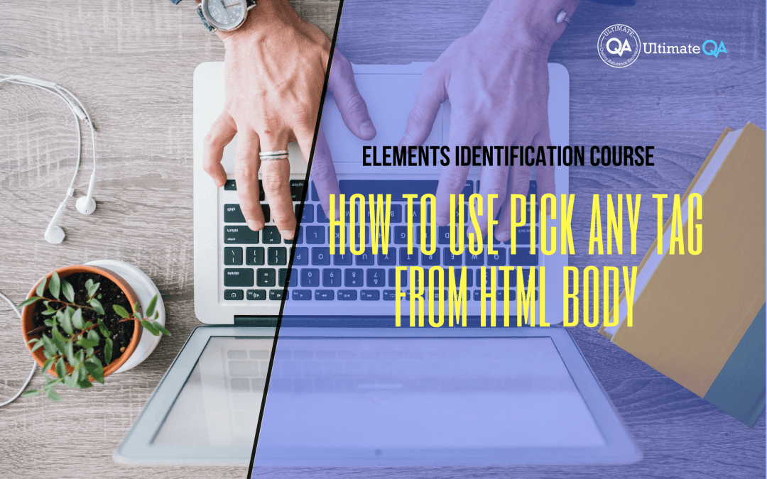 Selenium Webdriver Elements Identification Course – How to Use Pick Any Tag from HTML Body