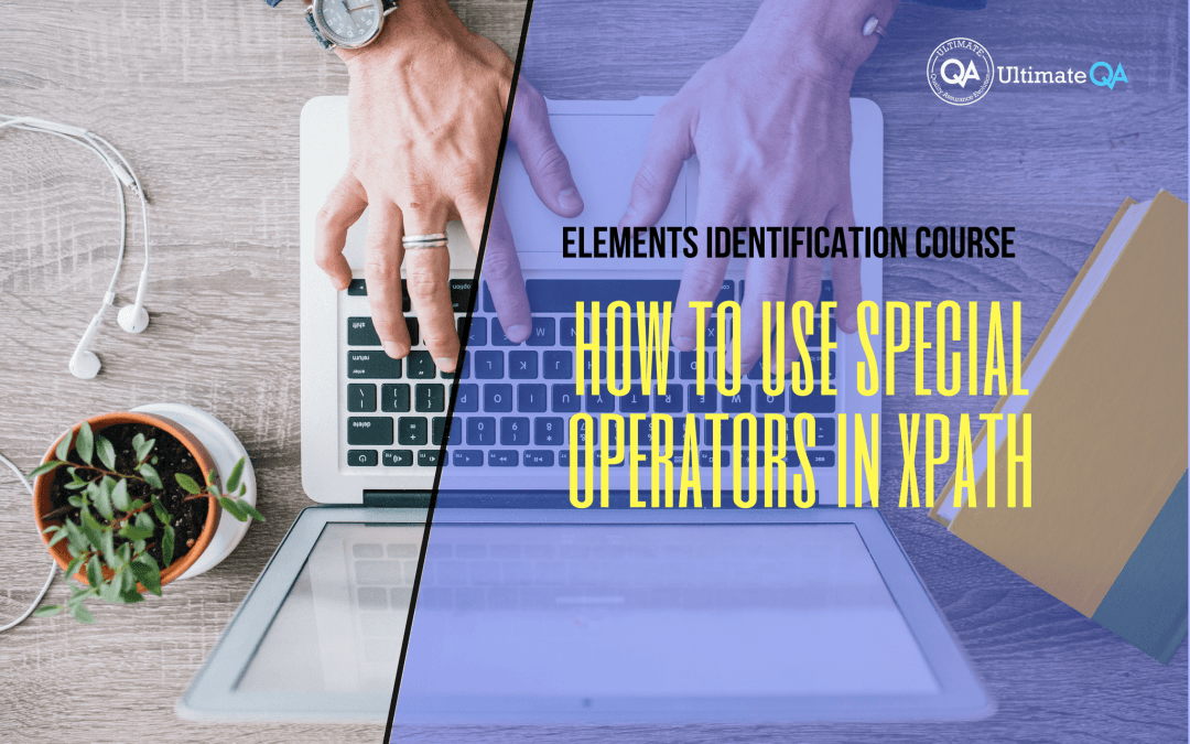 Selenium Webdriver Elements Identification Course – How to Use Special Operators in XPath