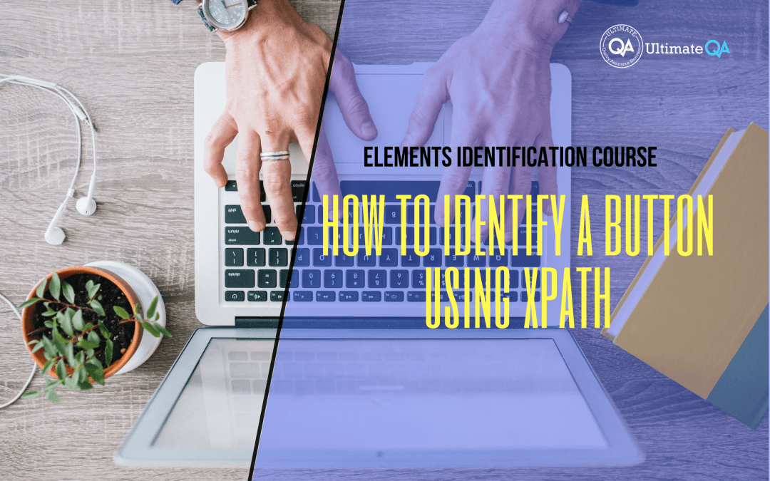 Selenium Webdriver Elements Identification Course – How to Identify a Button Using XPath