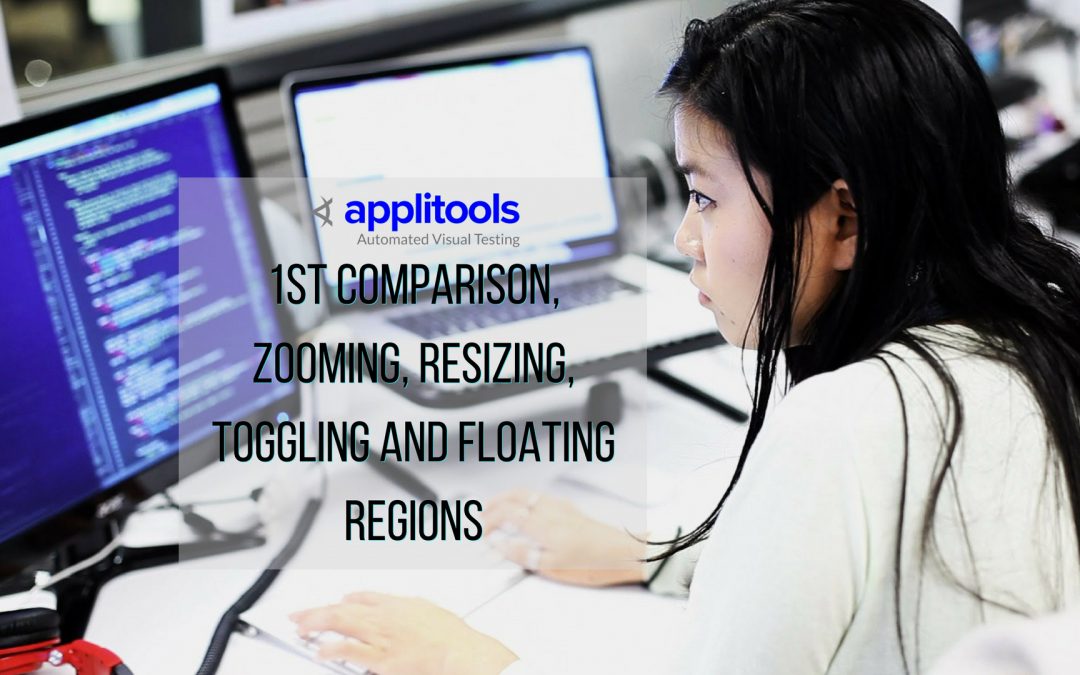 Applitools 1st Comparison, Zooming, Resizing, Toggling and Floating Regions