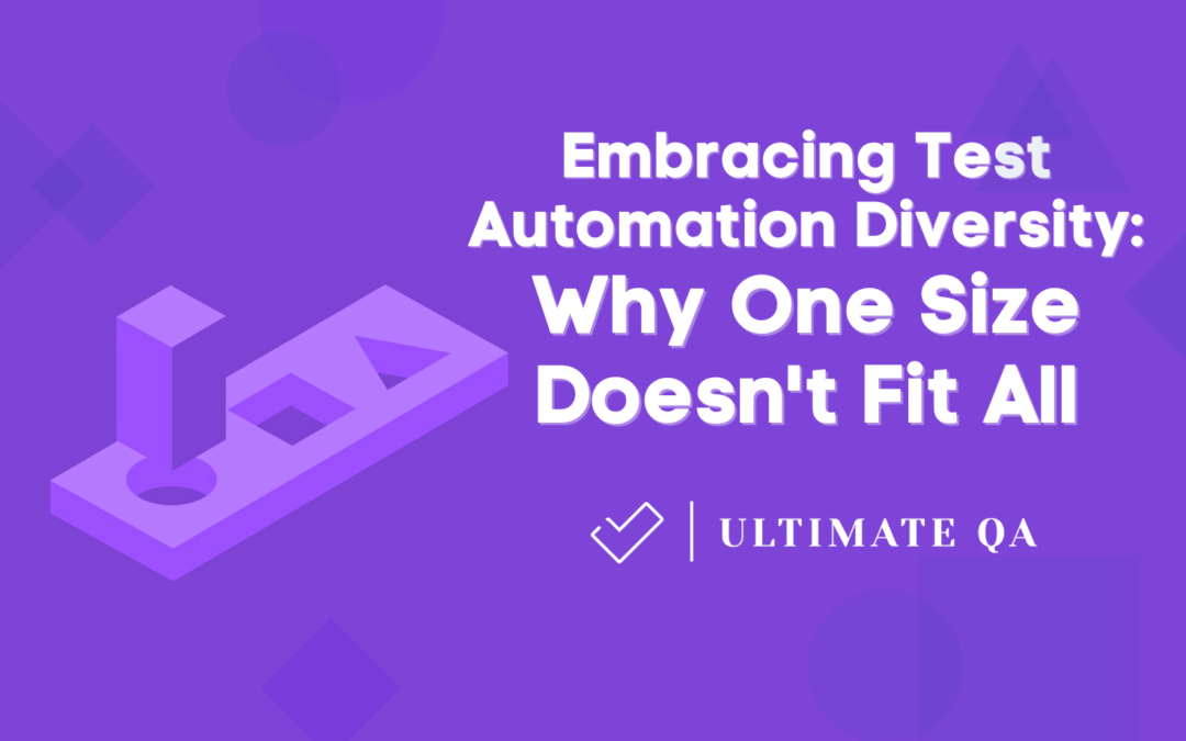 Embracing Test Automation Diversity: Why One Size Doesn't Fit All