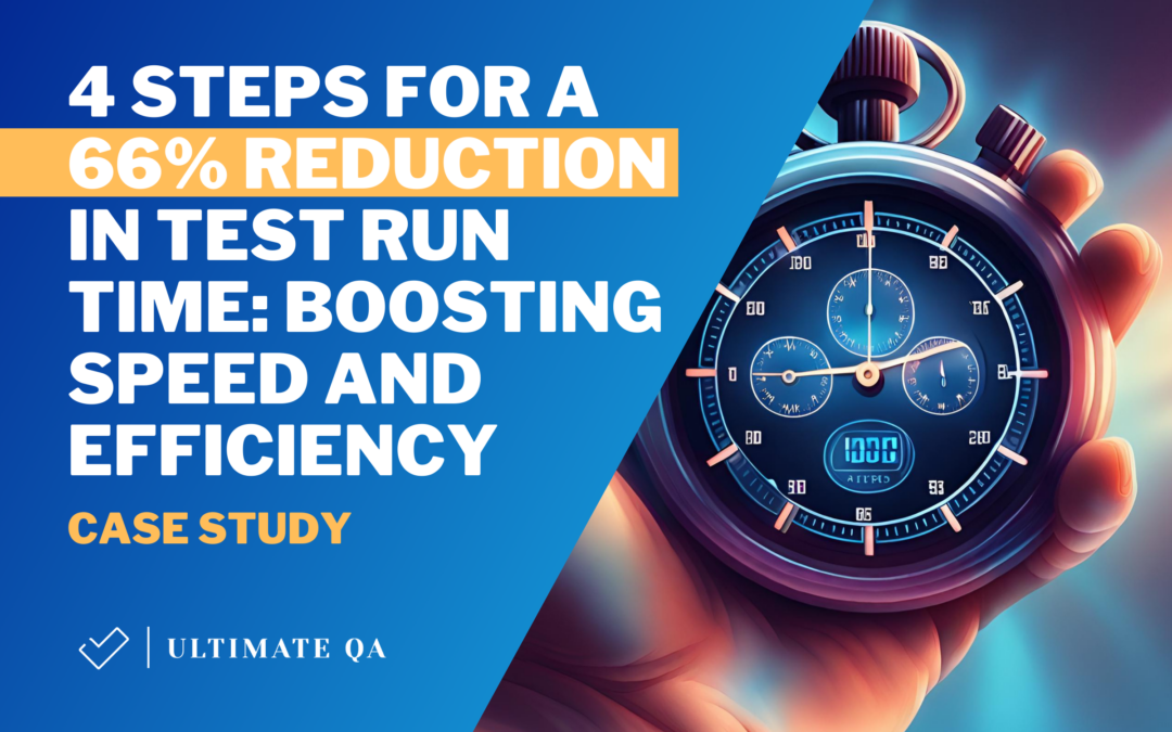 4 Steps for a 66% Reduction in Test Run Time: Boosting Speed and Efficiency